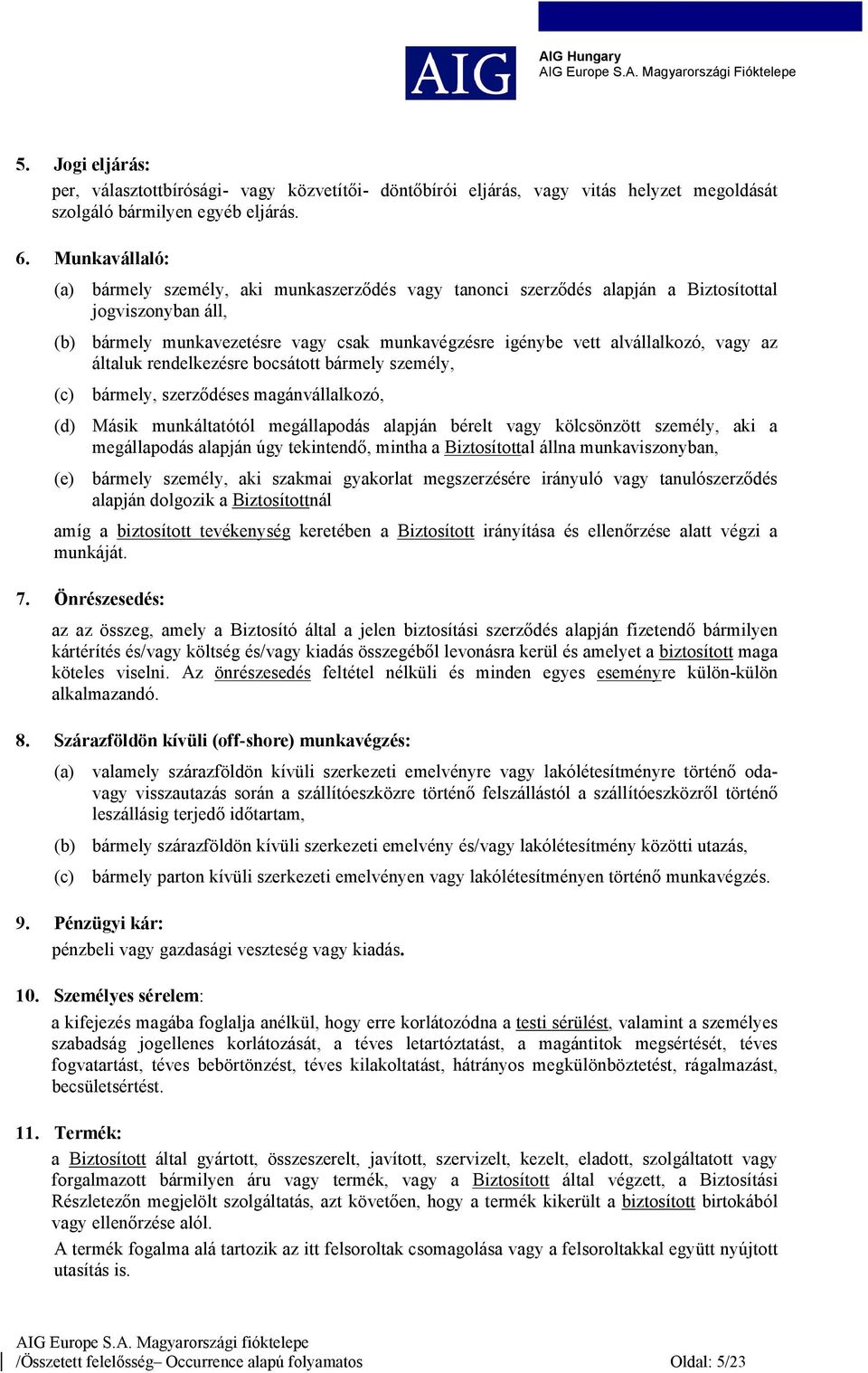 vagy az általuk rendelkezésre bocsátott bármely személy, (c) bármely, szerződéses magánvállalkozó, (d) Másik munkáltatótól megállapodás alapján bérelt vagy kölcsönzött személy, aki a megállapodás
