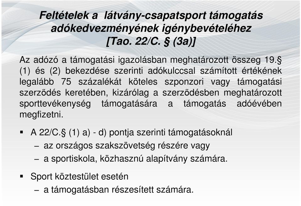 (1) és (2) bekezdése szerinti adókulccsal számított értékének legalább 75 százalékát köteles szponzori vagy támogatási szerződés keretében,