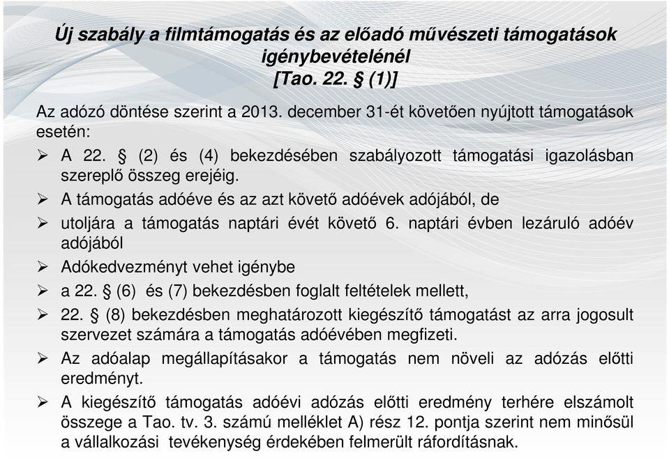 naptári évben lezáruló adóév adójából Adókedvezményt vehet igénybe a 22. (6) és (7) bekezdésben foglalt feltételek mellett, 22.