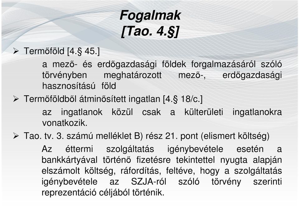 ] a mező- és erdőgazdasági földek forgalmazásáról szóló törvényben meghatározott mező-, erdőgazdasági hasznosítású föld Termőföldből