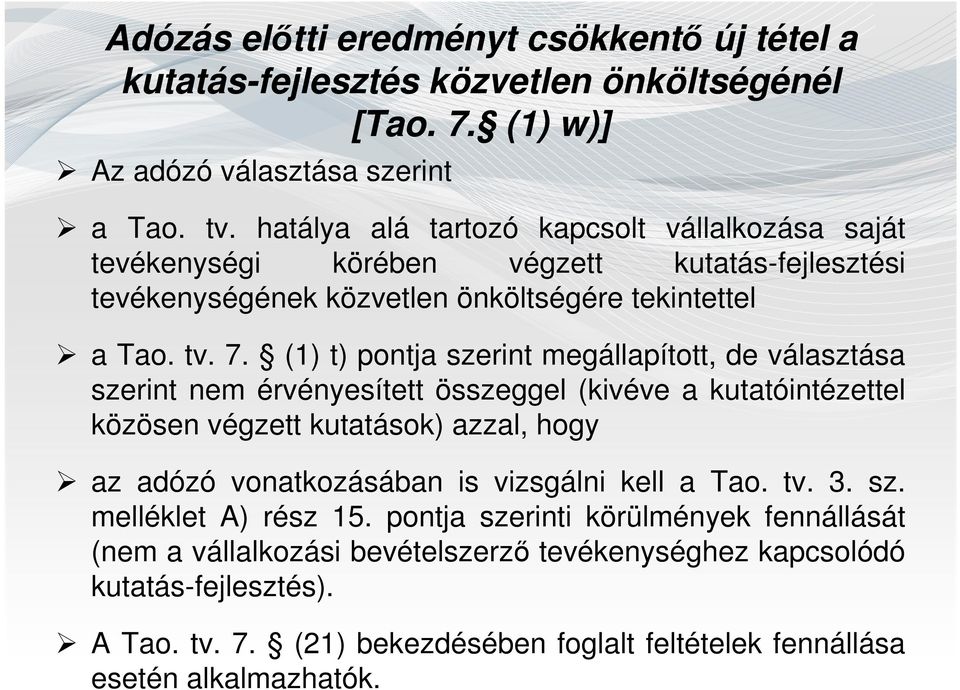 (1) t) pontja szerint megállapított, de választása szerint nem érvényesített összeggel (kivéve a kutatóintézettel közösen végzett kutatások) azzal, hogy az adózó vonatkozásában is