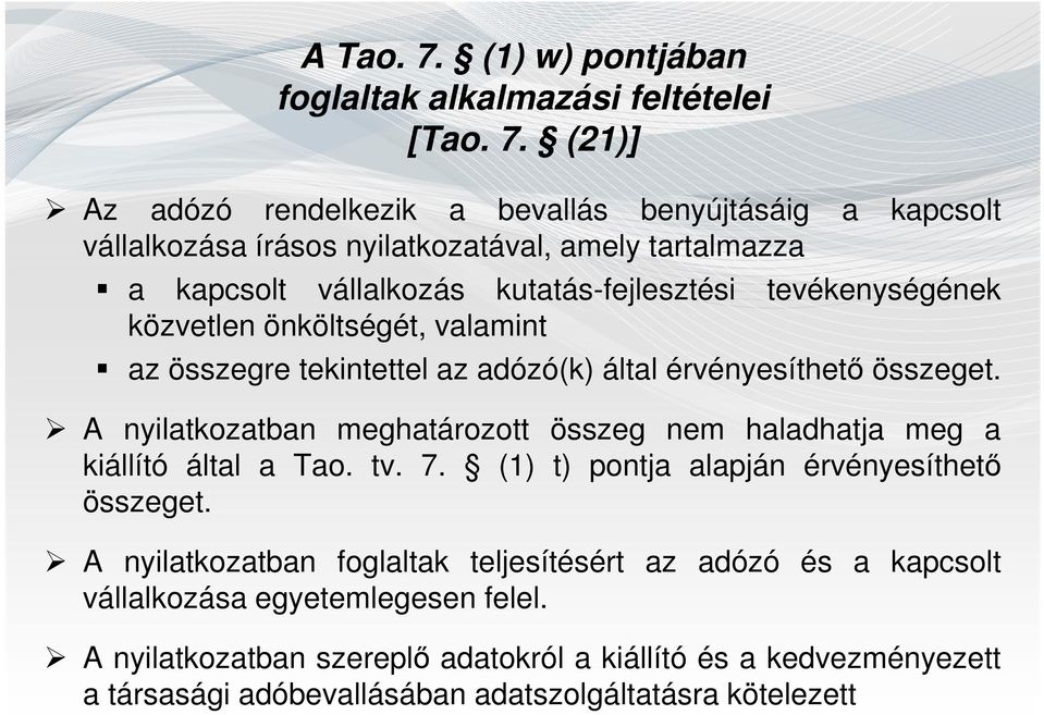 (21)] Az adózó rendelkezik a bevallás benyújtásáig a kapcsolt vállalkozása írásos nyilatkozatával, amely tartalmazza a kapcsolt vállalkozás kutatás-fejlesztési tevékenységének