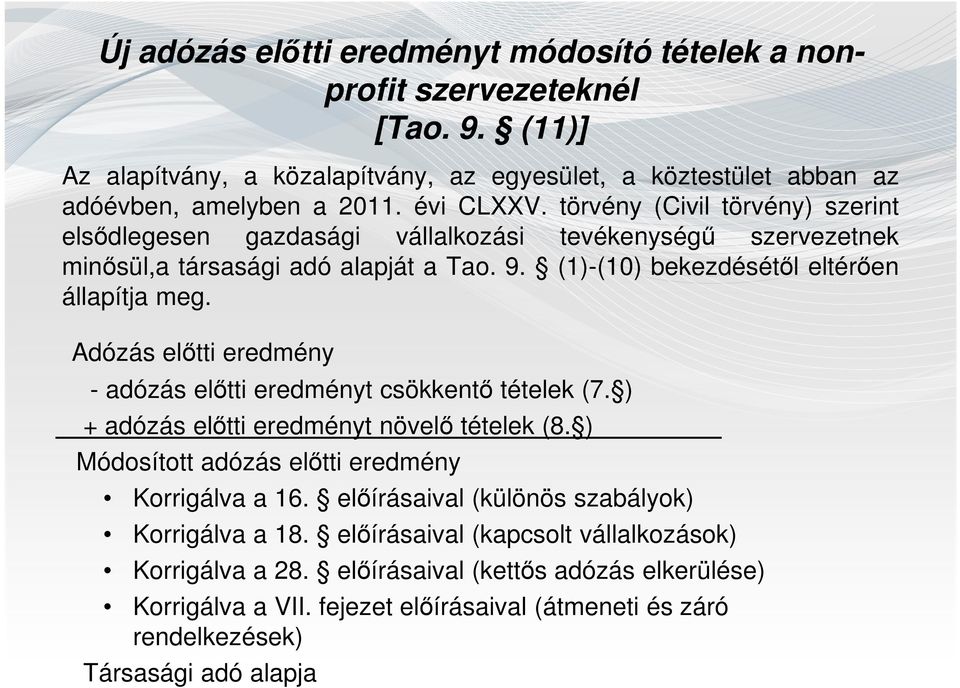 Adózás előtti eredmény - adózás előtti eredményt csökkentő tételek (7. ) + adózás előtti eredményt növelő tételek (8. ) Módosított adózás előtti eredmény Korrigálva a 16.