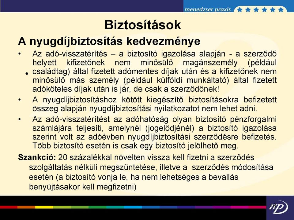 A nyugdíjbiztosításhoz kötött kiegészítő biztosításokra befizetett összeg alapján nyugdíjbiztosítási nyilatkozatot nem lehet adni.