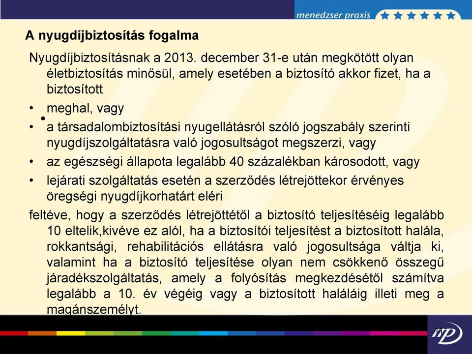 nyugdíjszolgáltatásra való jogosultságot megszerzi, vagy az egészségi állapota legalább 40 százalékban károsodott, vagy lejárati szolgáltatás esetén a szerződés létrejöttekor érvényes öregségi