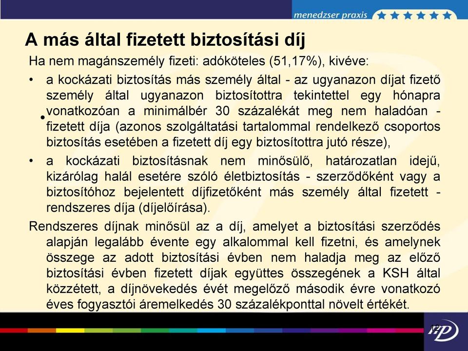 egy biztosítottra jutó része), a kockázati biztosításnak nem minősülő, határozatlan idejű, kizárólag halál esetére szóló életbiztosítás - szerződőként vagy a biztosítóhoz bejelentett díjfizetőként