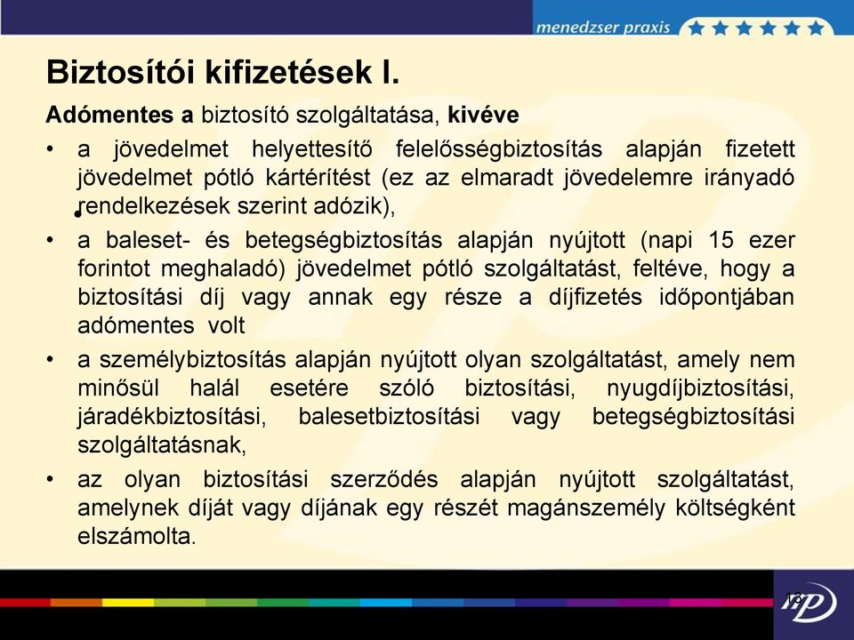 adózik), a baleset- és betegségbiztosítás alapján nyújtott (napi 15 ezer forintot meghaladó) jövedelmet pótló szolgáltatást, feltéve, hogy a biztosítási díj vagy annak egy része a díjfizetés