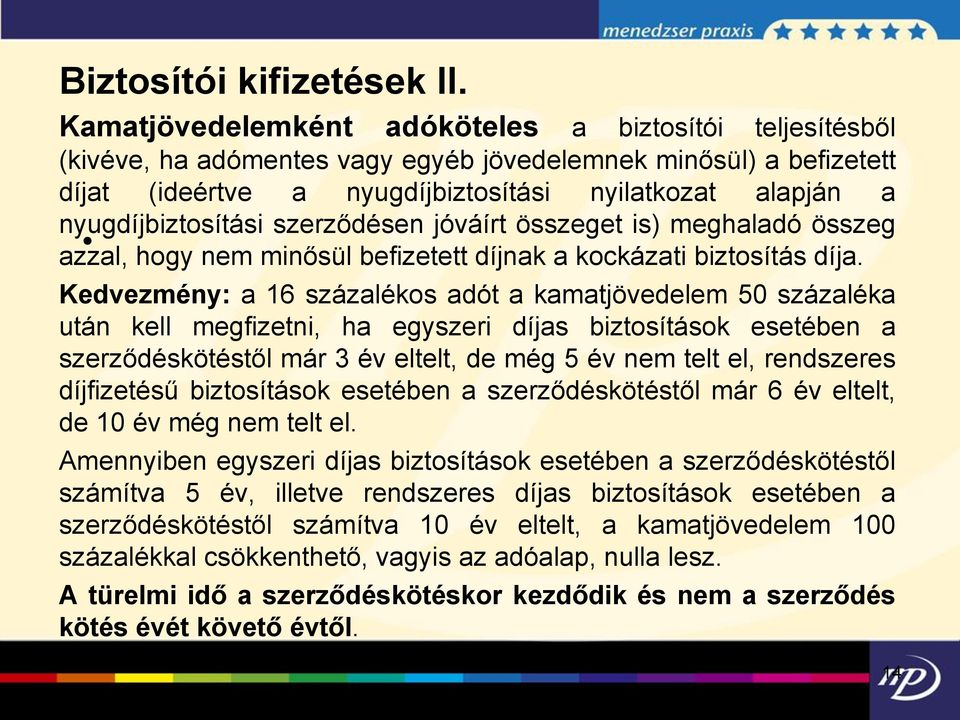 nyugdíjbiztosítási szerződésen jóváírt összeget is) meghaladó összeg azzal, hogy nem minősül befizetett díjnak a kockázati biztosítás díja.