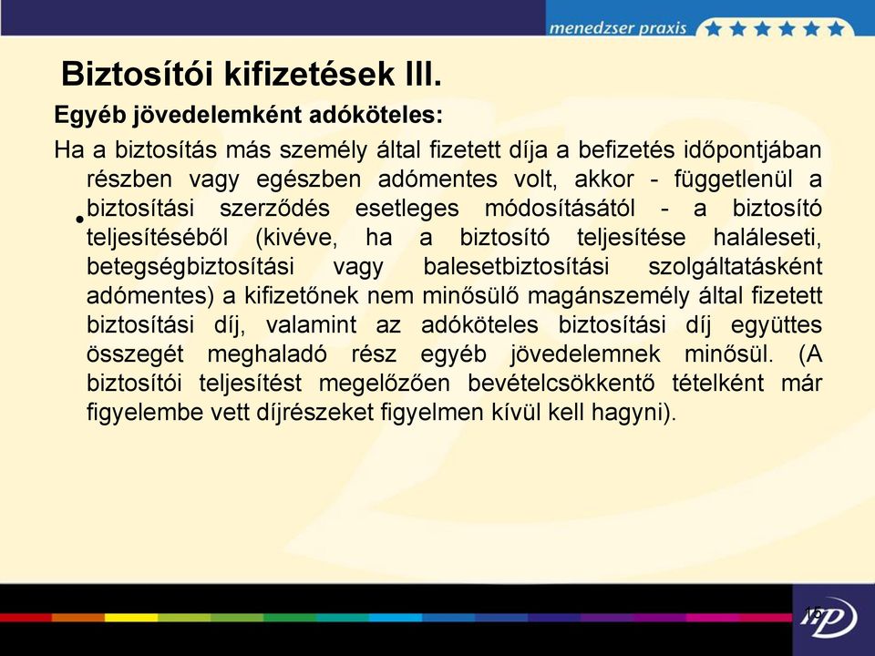 biztosítási szerződés esetleges módosításától - a biztosító teljesítéséből (kivéve, ha a biztosító teljesítése haláleseti, betegségbiztosítási vagy balesetbiztosítási