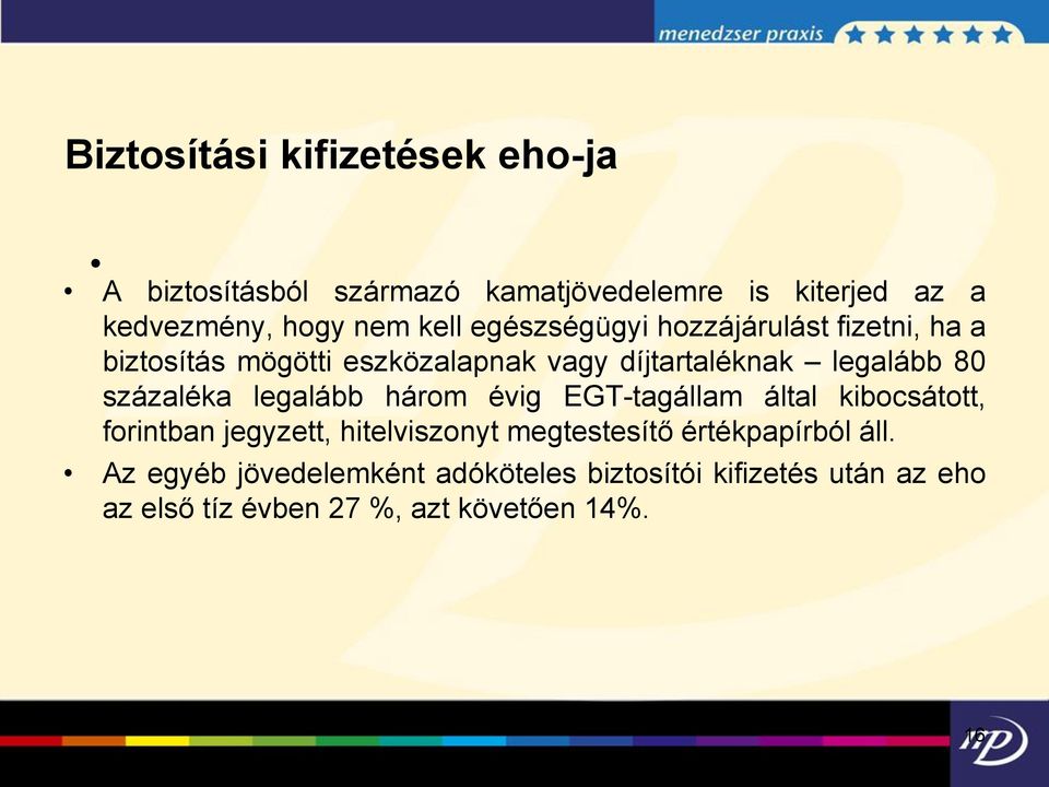 legalább három évig EGT-tagállam által kibocsátott, forintban jegyzett, hitelviszonyt megtestesítő értékpapírból