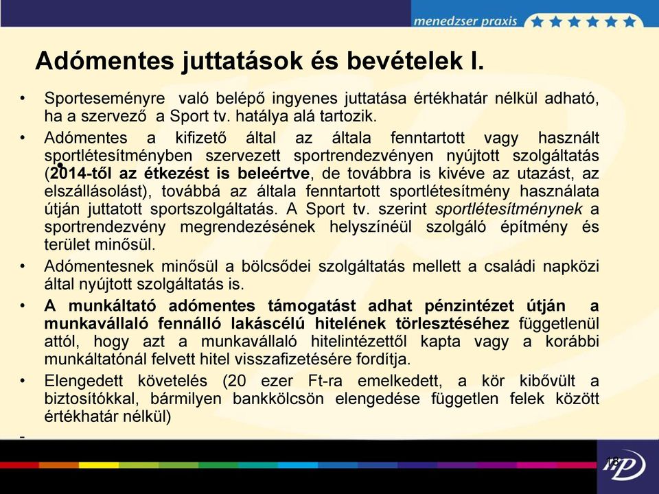 utazást, az elszállásolást), továbbá az általa fenntartott sportlétesítmény használata útján juttatott sportszolgáltatás. A Sport tv.