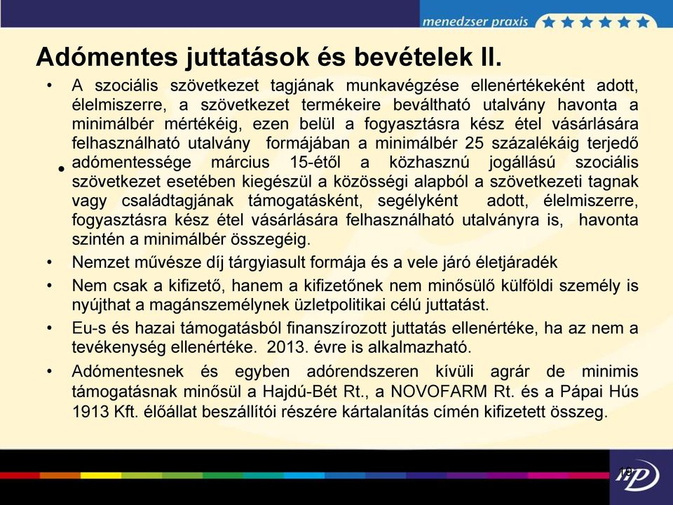 vásárlására felhasználható utalvány formájában a minimálbér 25 százalékáig terjedő adómentessége március 15-étől a közhasznú jogállású szociális szövetkezet esetében kiegészül a közösségi alapból a