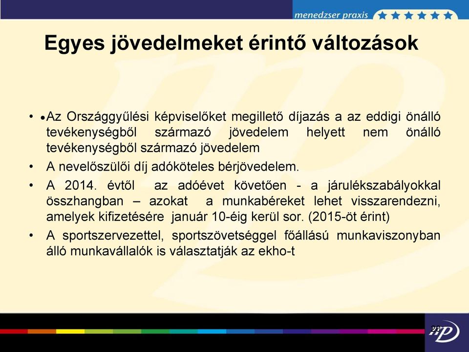 évtől az adóévet követően - a járulékszabályokkal összhangban azokat a munkabéreket lehet visszarendezni, amelyek kifizetésére