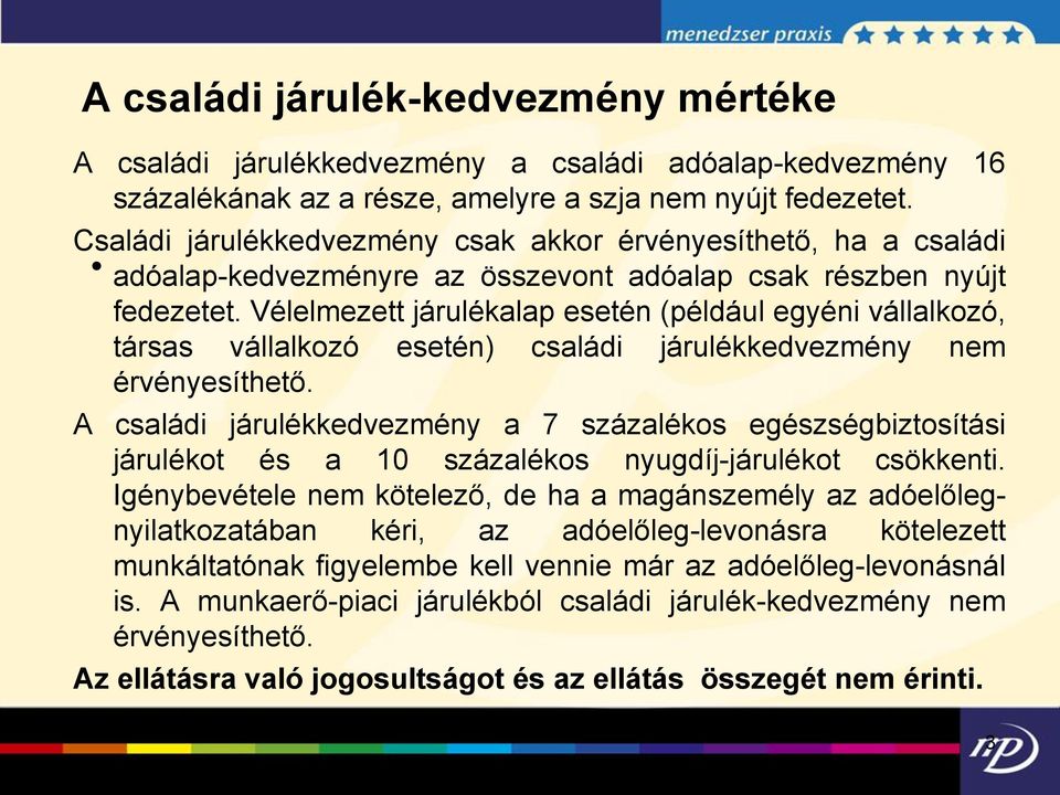 Vélelmezett járulékalap esetén (például egyéni vállalkozó, társas vállalkozó esetén) családi járulékkedvezmény nem érvényesíthető.