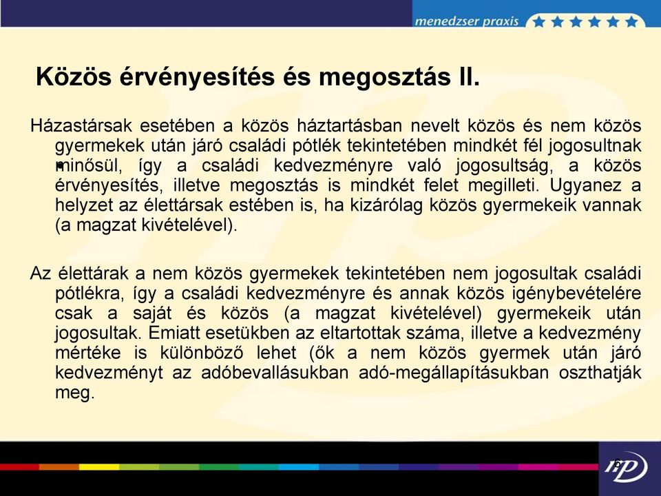közös érvényesítés, illetve megosztás is mindkét felet megilleti. Ugyanez a helyzet az élettársak estében is, ha kizárólag közös gyermekeik vannak (a magzat kivételével).