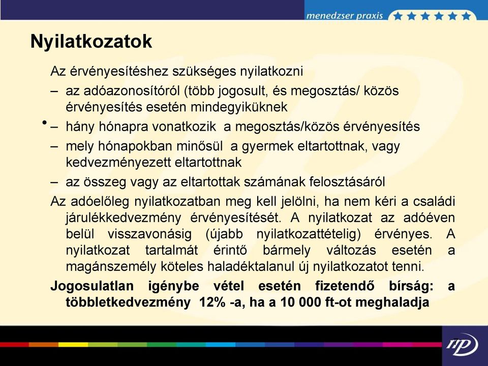 jelölni, ha nem kéri a családi járulékkedvezmény érvényesítését. A nyilatkozat az adóéven belül visszavonásig (újabb nyilatkozattételig) érvényes.