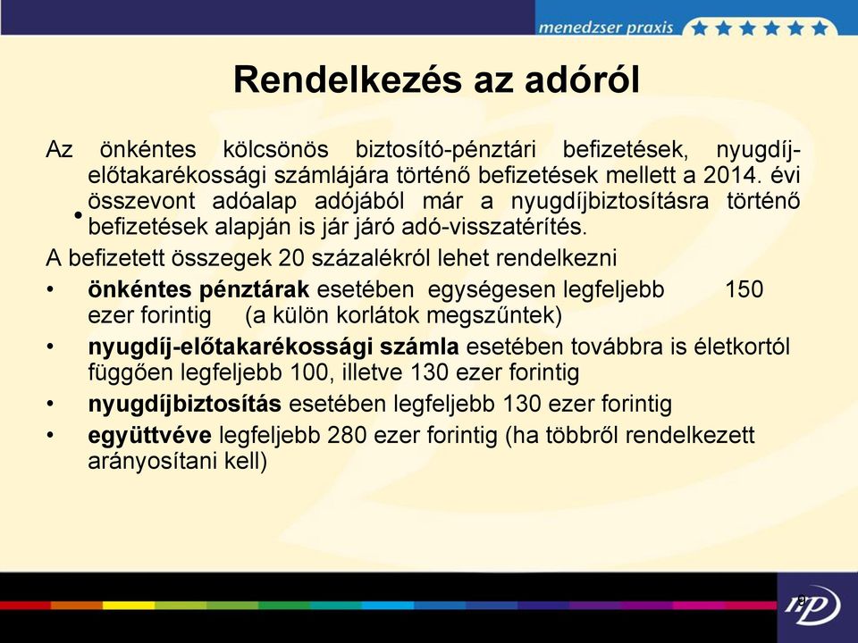 A befizetett összegek 20 százalékról lehet rendelkezni önkéntes pénztárak esetében egységesen legfeljebb 150 ezer forintig (a külön korlátok megszűntek)