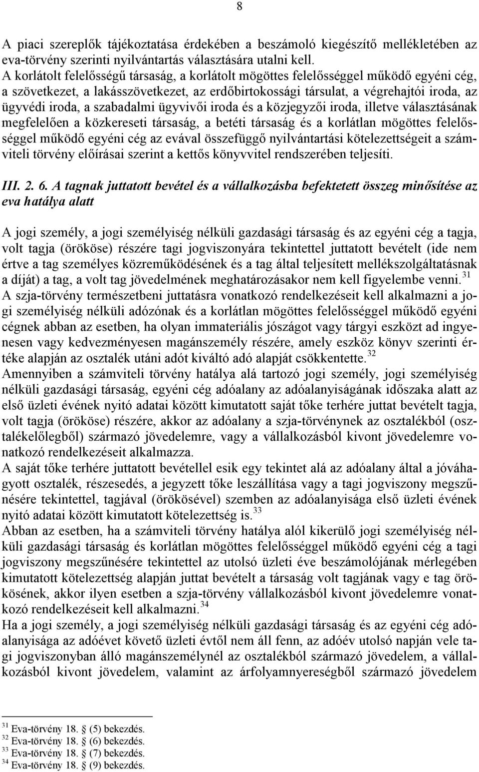 szabadalmi ügyvivői iroda és a közjegyzői iroda, illetve választásának megfelelően a közkereseti társaság, a betéti társaság és a korlátlan mögöttes felelősséggel működő egyéni cég az evával