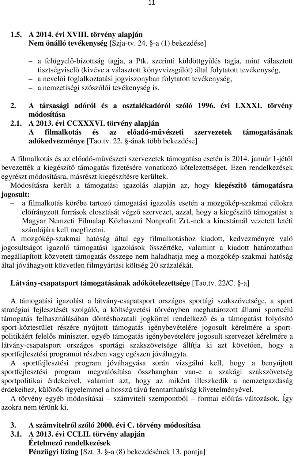 nemzetiségi szószólói tevékenység is. 2. A társasági adóról és a osztalékadóról szóló 1996. évi LXXXI. törvény módosítása 2.1. A 2013. évi CCXXXVI.