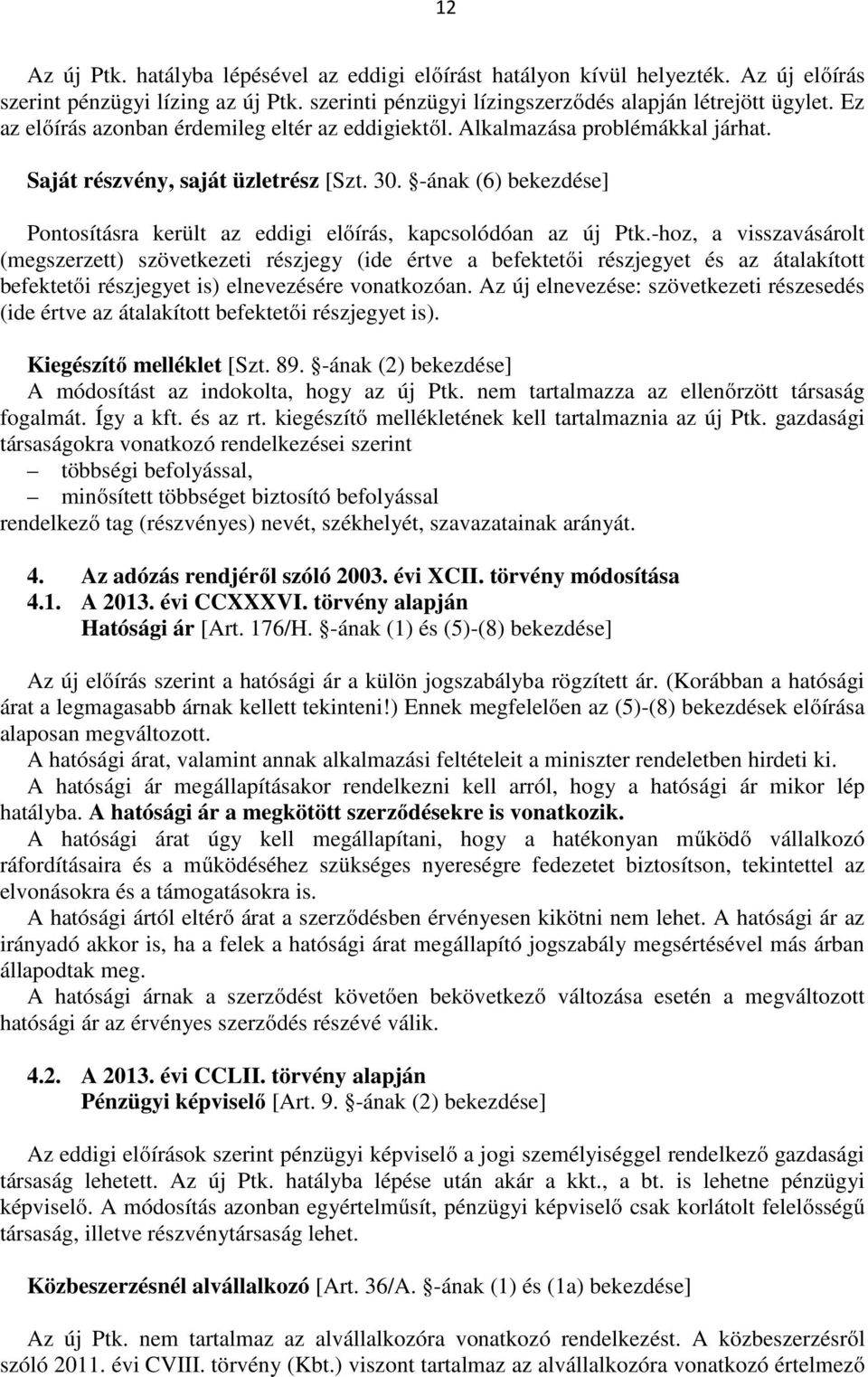 -ának (6) bekezdése] Pontosításra került az eddigi előírás, kapcsolódóan az új Ptk.