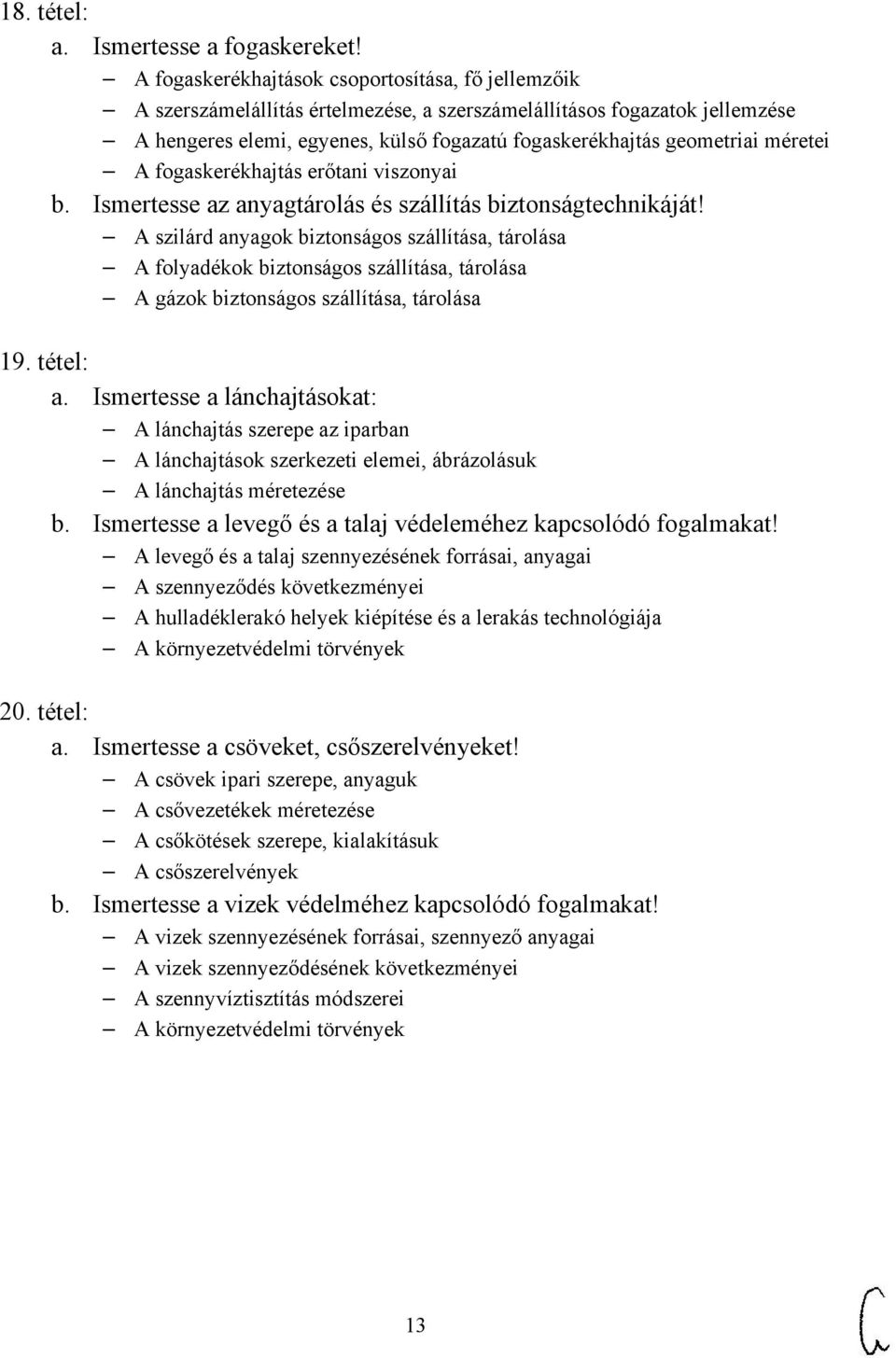 méretei A fogaskerékhajtás erőtani viszonyai b. Ismertesse az anyagtárolás és szállítás biztonságtechnikáját!