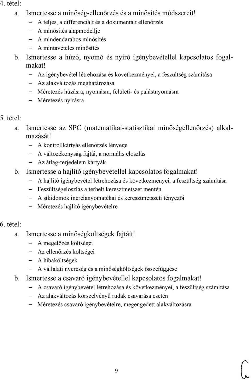 Ismertesse a húzó, nyomó és nyíró igénybevétellel kapcsolatos fogalmakat!