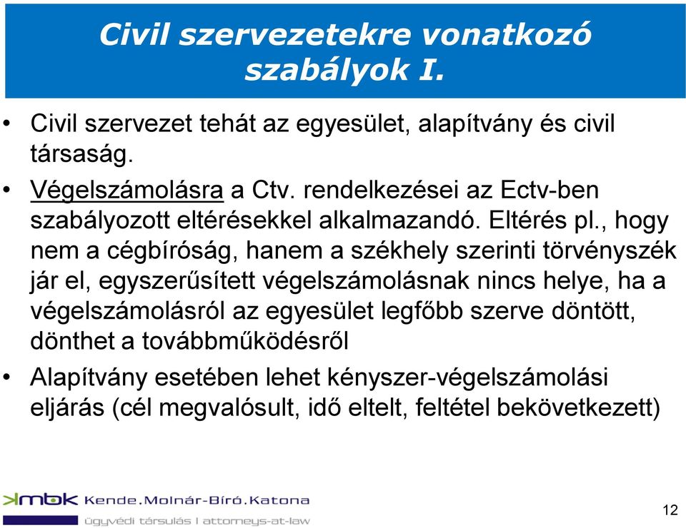 , hogy nem a cégbíróság, hanem a székhely szerinti törvényszék jár el, egyszerűsített végelszámolásnak nincs helye, ha a