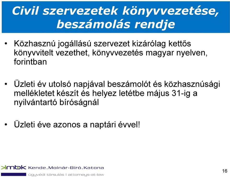 Üzleti év utolsó napjával beszámolót és közhasznúsági mellékletet készít és