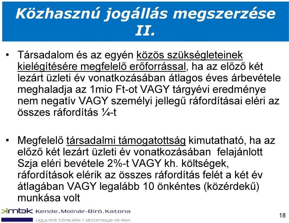 árbevétele meghaladja az 1mio Ft-ot VAGY tárgyévi eredménye nem negatív VAGY személyi jellegű ráfordításai eléri az összes ráfordítás ¼-t Megfelelő