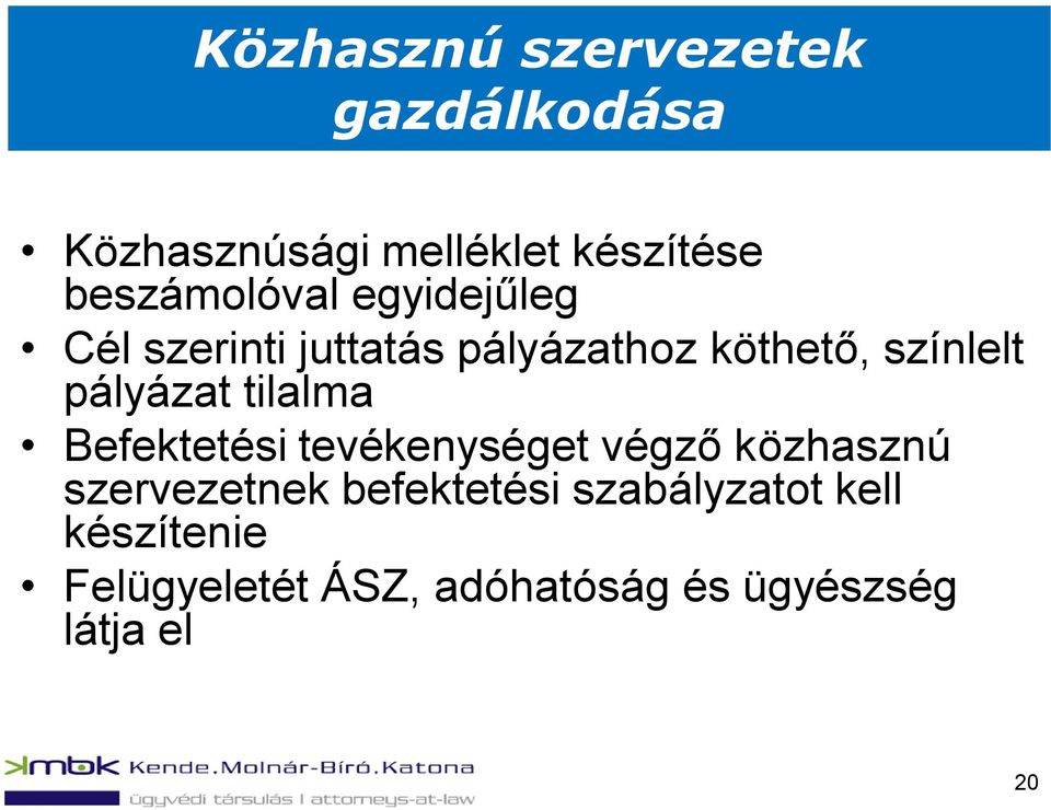 pályázat tilalma Befektetési tevékenységet végző közhasznú szervezetnek