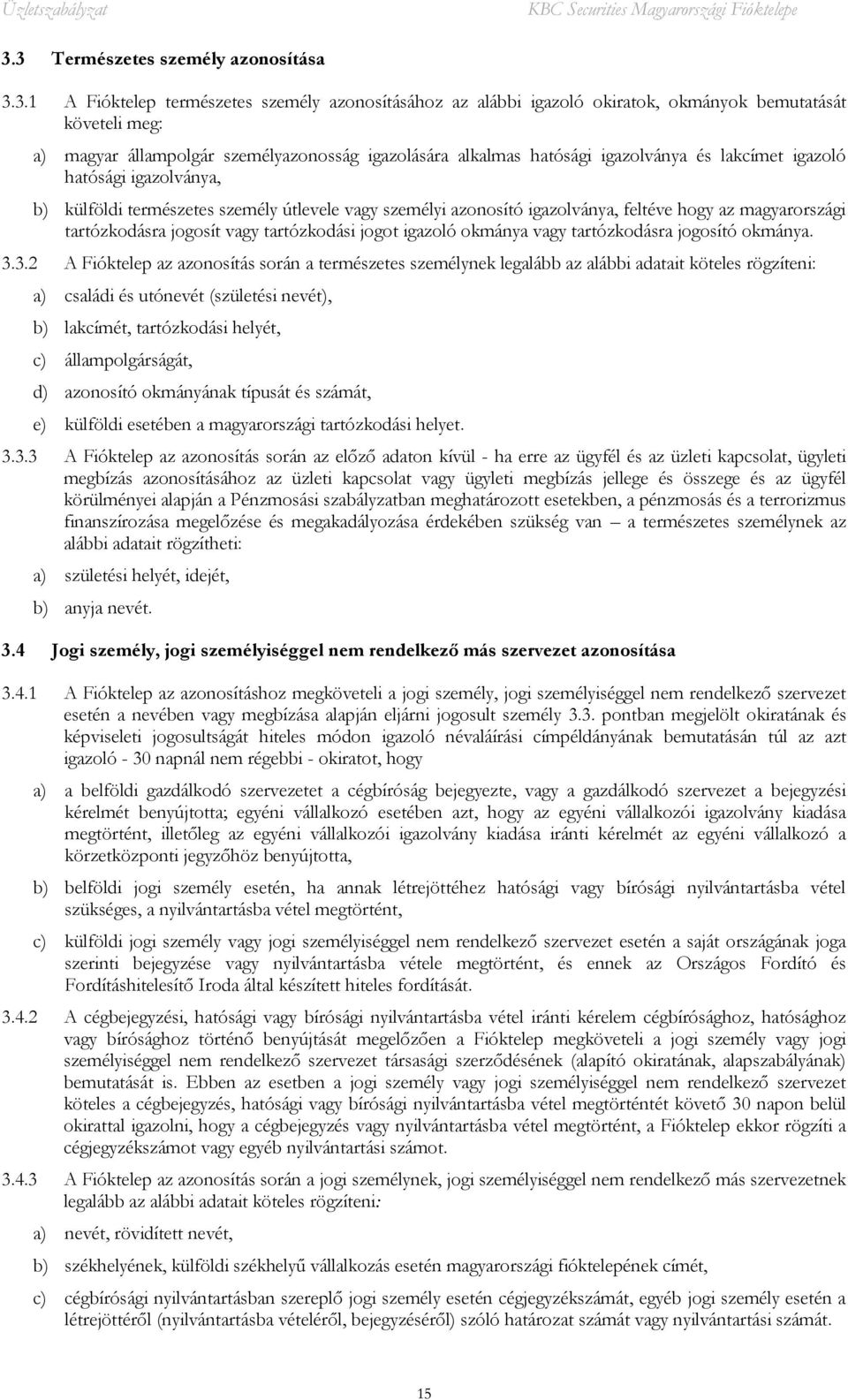 tartózkodásra jogosít vagy tartózkodási jogot igazoló okmánya vagy tartózkodásra jogosító okmánya. 3.