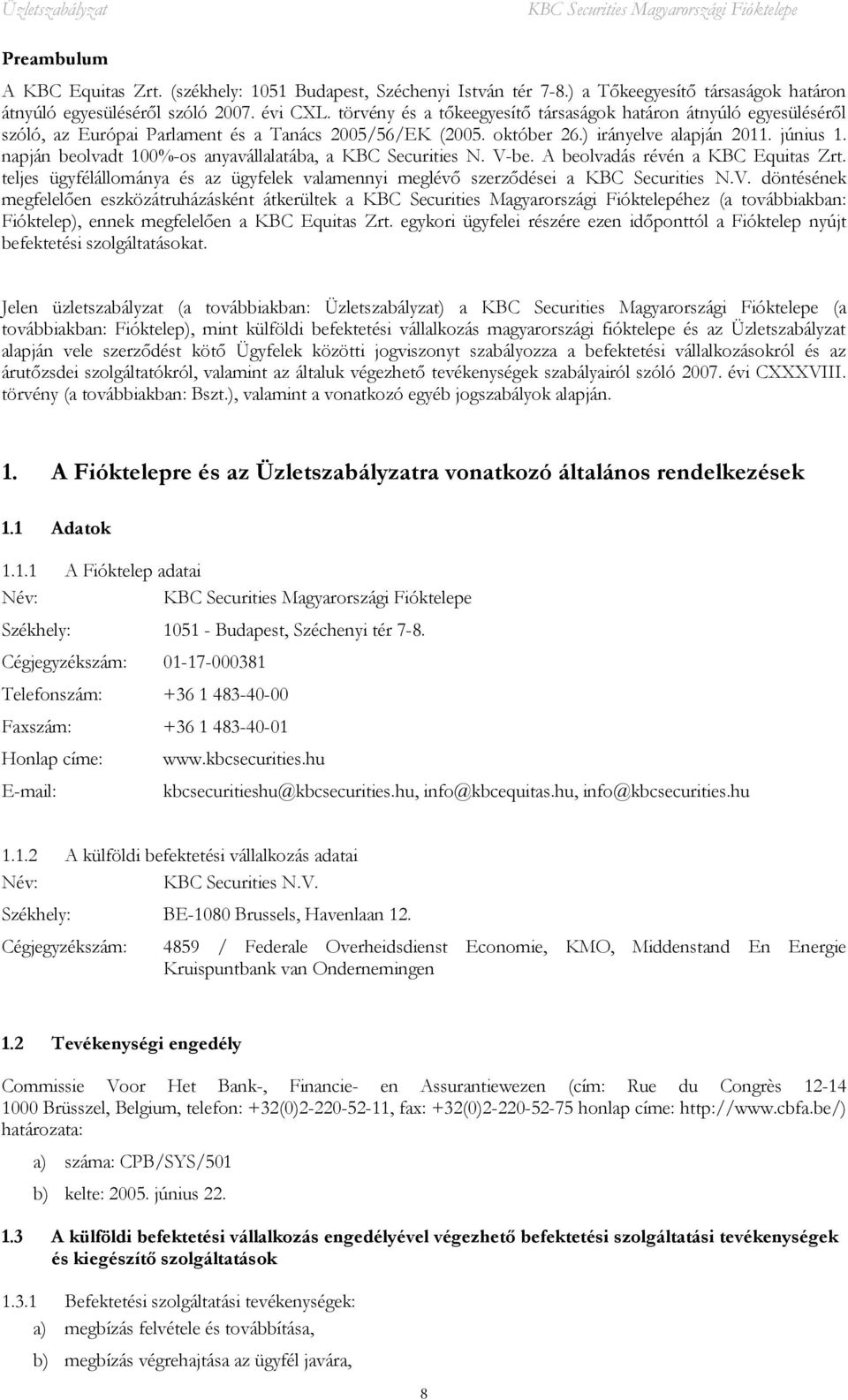 napján beolvadt 100%-os anyavállalatába, a KBC Securities N. V-