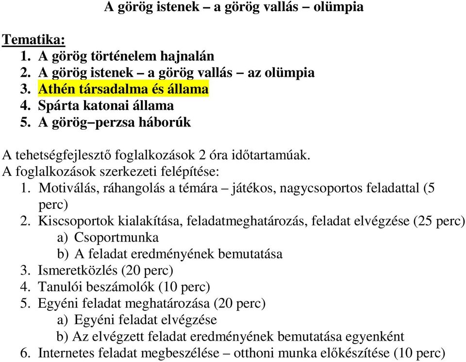 Motiválás, ráhangolás a témára játékos, nagycsoportos feladattal (5 perc) 2.