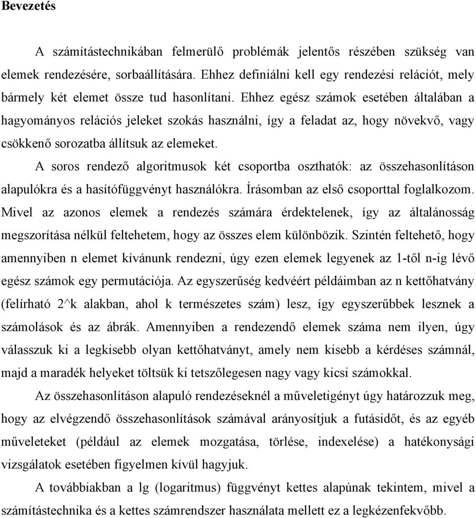 Ehhez egész számok esetében általában a hagyományos relációs jeleket szokás használni, így a feladat az, hogy növekvő, vagy csökkenő sorozatba állítsuk az elemeket.