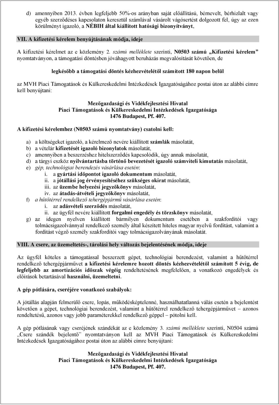 NÉBIH által kiállított hatósági bizonyítványt, VII. A kifizetési kérelem benyújtásának módja, ideje A kifizetési kérelmet az e közlemény 2.