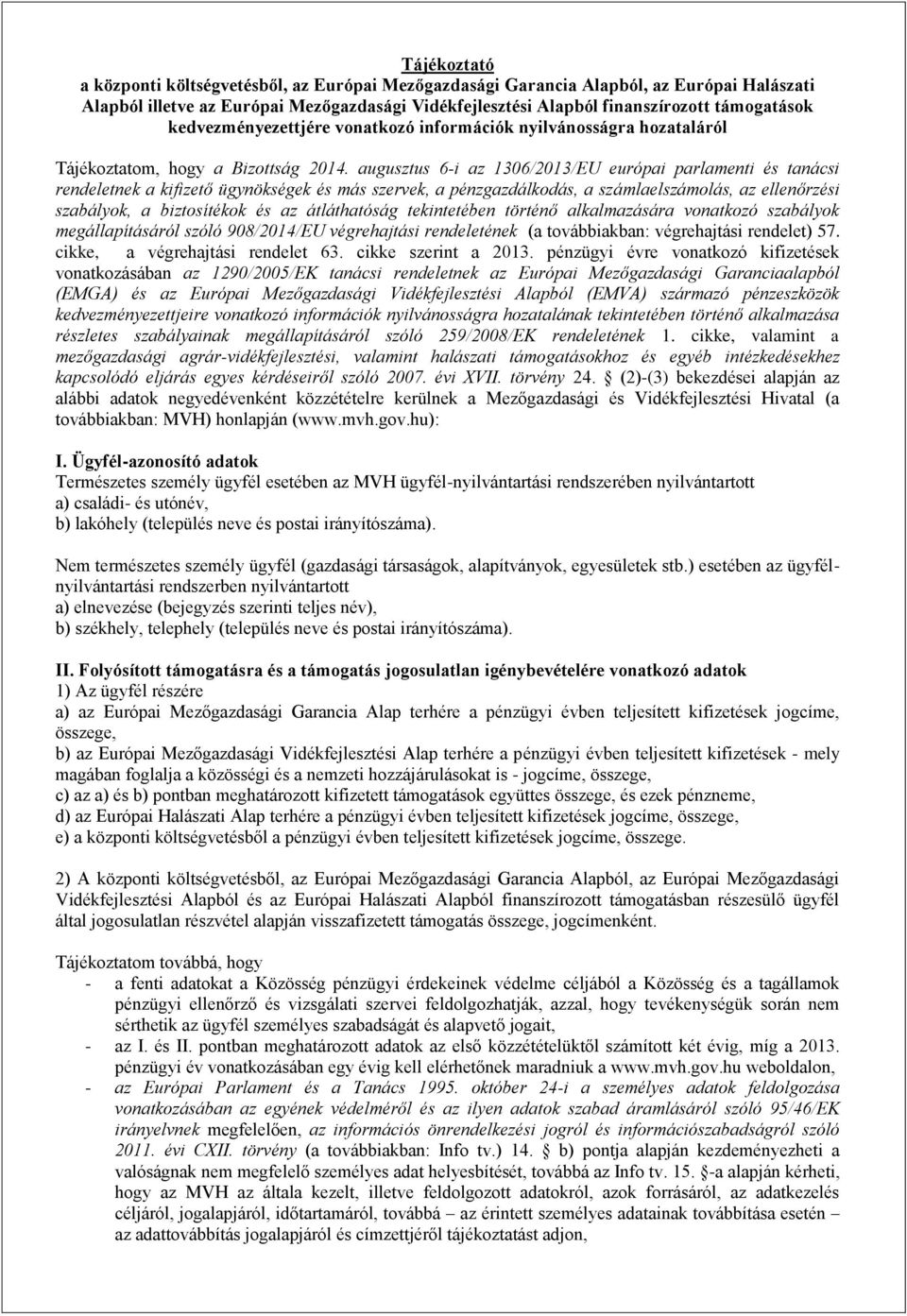 augusztus 6-i az 1306/2013/EU európai parlamenti és tanácsi rendeletnek a kifizető ügynökségek és más szervek, a pénzgazdálkodás, a számlaelszámolás, az ellenőrzési szabályok, a biztosítékok és az