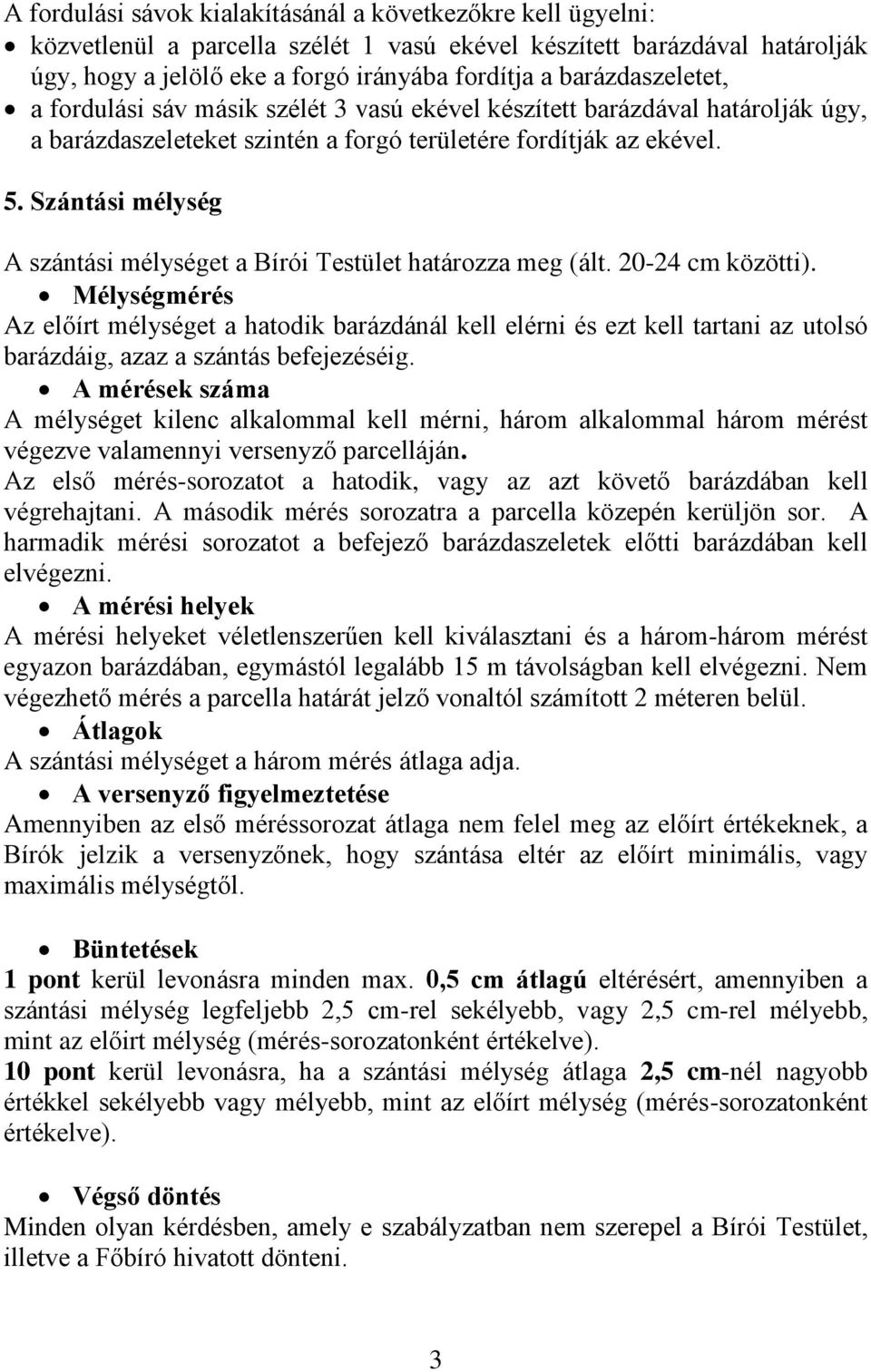 Szántási mélység A szántási mélységet a Bírói Testület határozza meg (ált. 20-24 cm közötti).