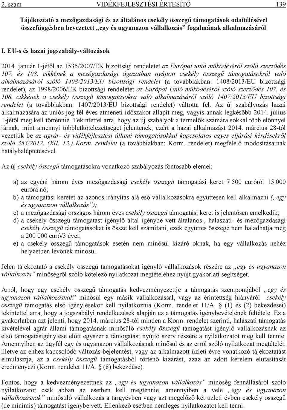 cikkének a mezgazdasági ágazatban nyújtott csekély összeg támogatásokról való alkalmazásáról szóló 1408/2013/EU bizottsági rendelet (a továbbiakban: 1408/2013/EU bizottsági rendelet), az 1998/2006/EK