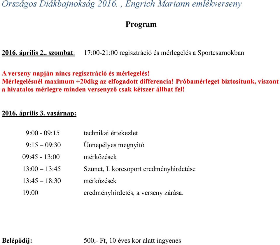 Próbamérleget biztosítunk, viszont a hivatalos mérlegre minden versenyző csak kétszer állhat fel! 2016. április 3.