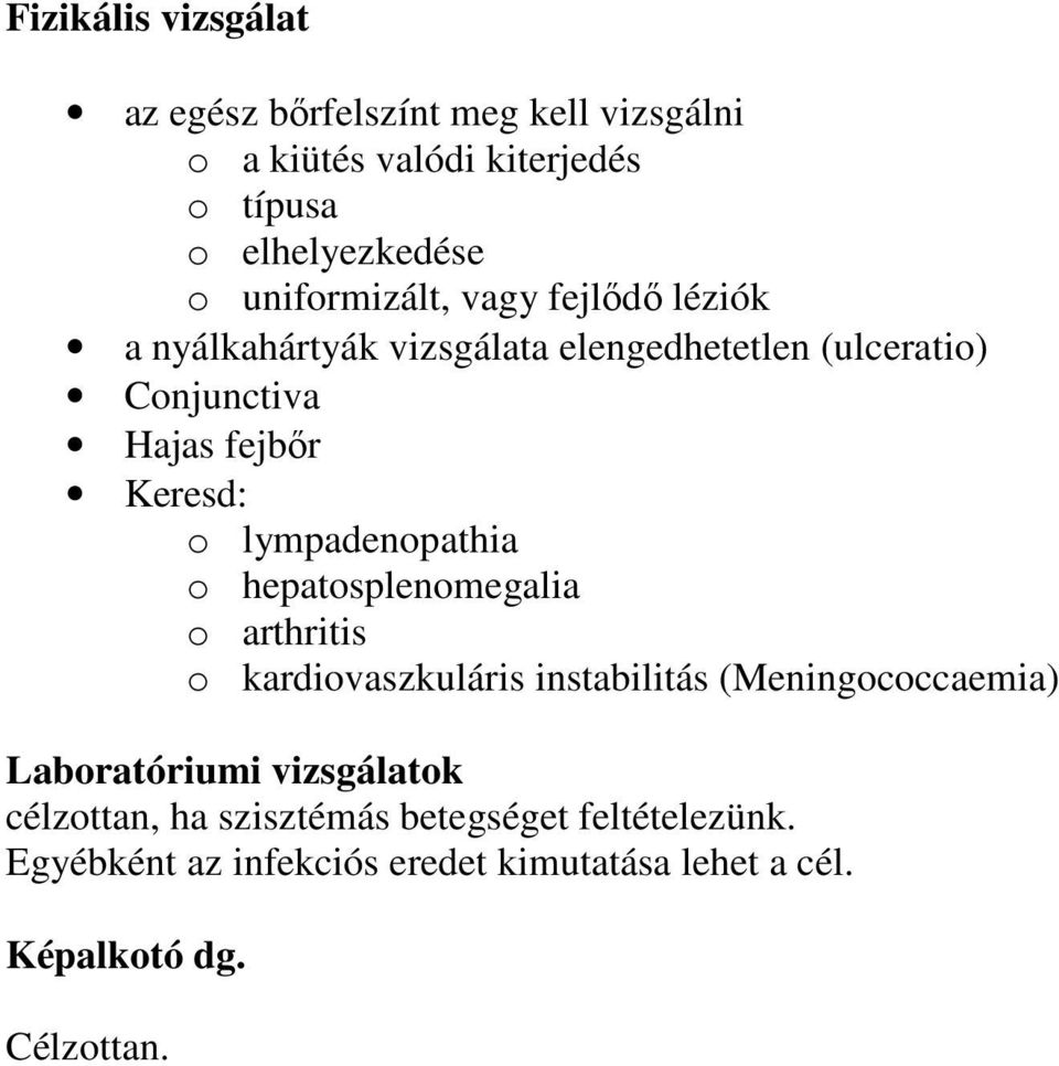 lympadenopathia o hepatosplenomegalia o arthritis o kardiovaszkuláris instabilitás (Meningococcaemia) Laboratóriumi