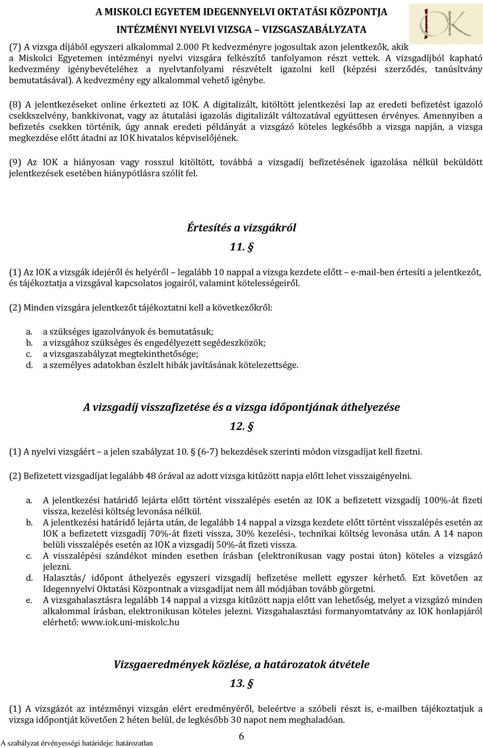 (8) A jelentkezéseket online érkezteti az IOK.