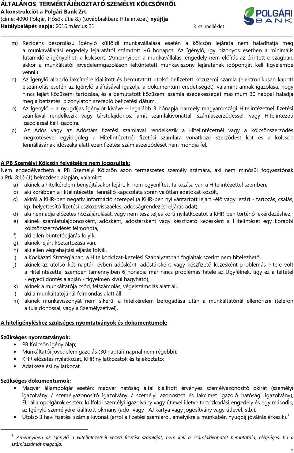 (Amennyiben a munkavállalási engedély nem előírás az érintett országban, akkor a munkáltatói jövedelemigazoláson feltüntetett munkaviszony lejáratának időpontját kell figyelembe venni.