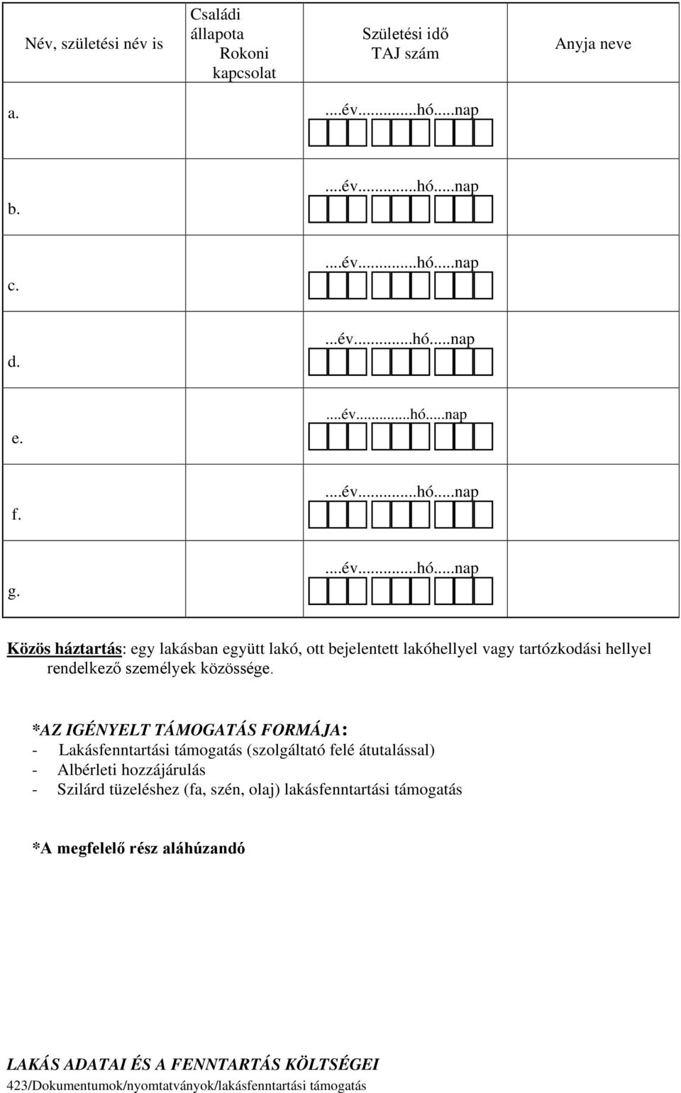 rendelkező személyek közössége *AZ IGÉNYELT TÁMOGATÁS FORMÁJA: - Lakásfenntartási támogatás (szolgáltató felé átutalással) - Albérleti