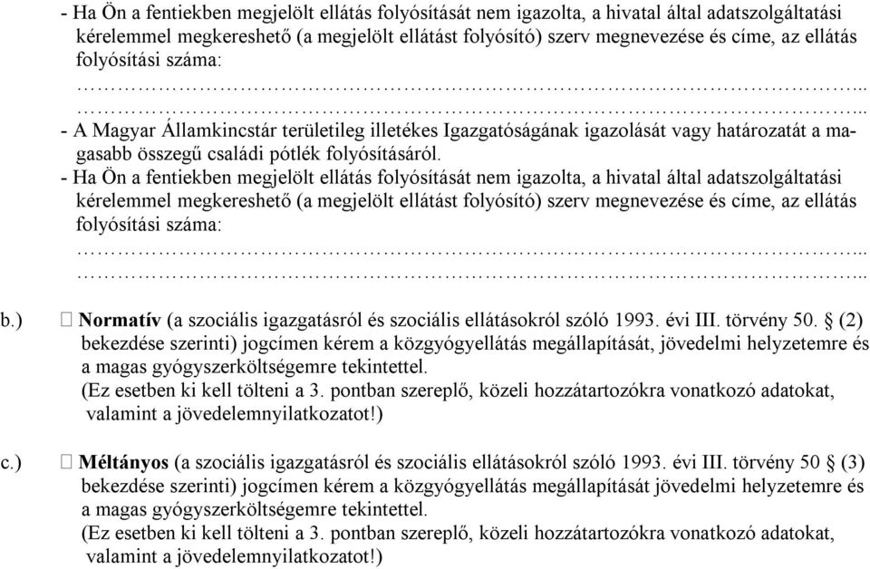 ) Normatív (a szociális igazgatásról és szociális ellátásokról szóló 1993. évi III. törvény 50.