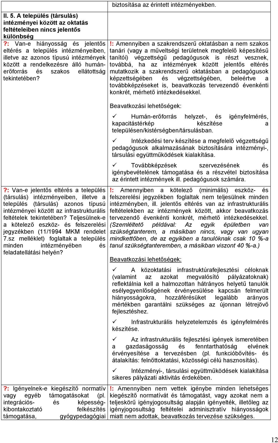 ?: Van-e jelentős eltérés a település (társulás) intézményeiben, illetve a település (társulás) azonos típusú intézményei között az infrastrukturális feltételek tekintetében?