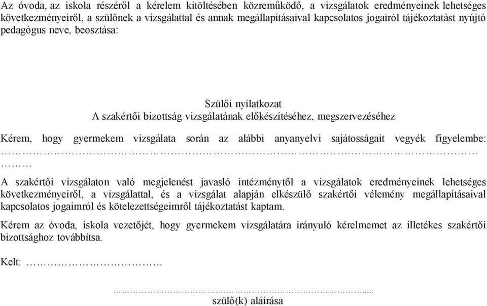 sajátosságait vegyék figyelembe: A szakértői vizsgálaton való megjelenést javasló intézménytől a vizsgálatok eredményeinek lehetséges következményeiről, a vizsgálattal, és a vizsgálat alapján