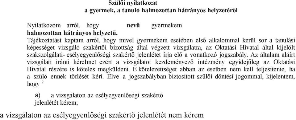 szakszolgálati- esélyegyenlőségi szakértő jelenlétét írja elő a vonatkozó jogszabály.