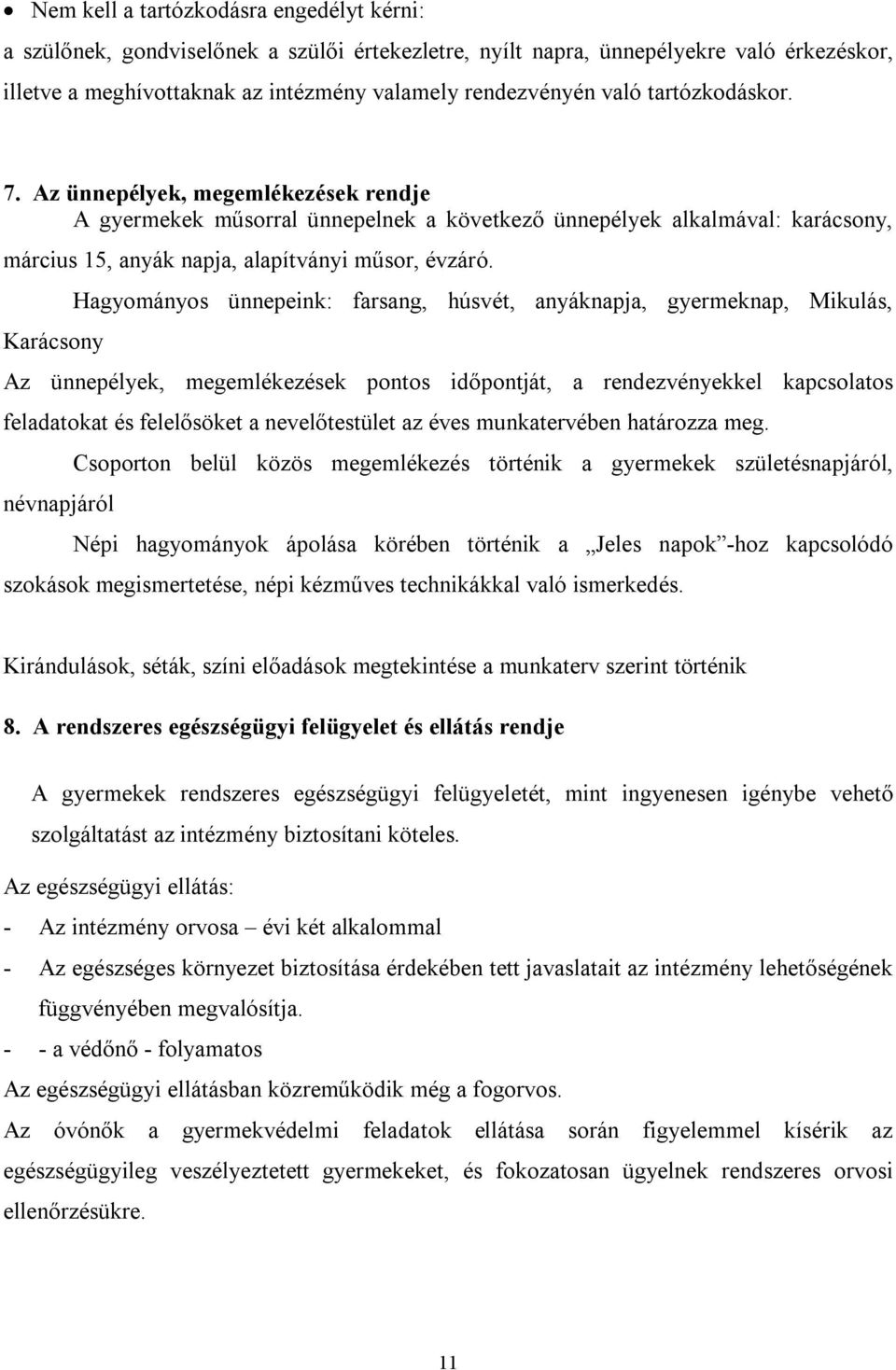 Karácsony Hagyományos ünnepeink: farsang, húsvét, anyáknapja, gyermeknap, Mikulás, Az ünnepélyek, megemlékezések pontos időpontját, a rendezvényekkel kapcsolatos feladatokat és felelősöket a