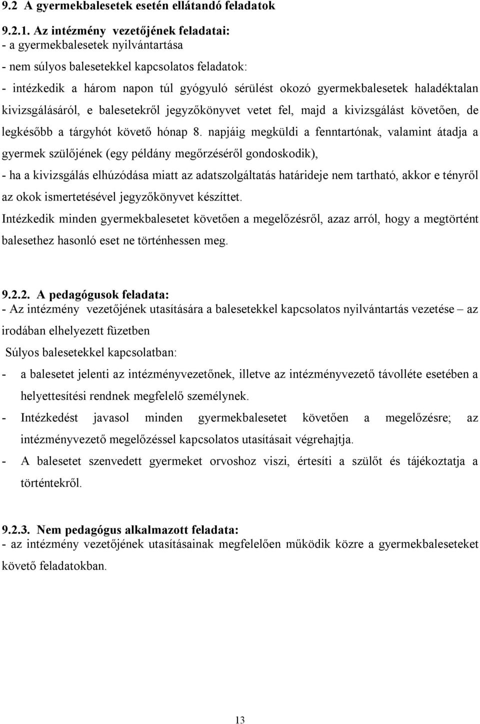 haladéktalan kivizsgálásáról, e balesetekről jegyzőkönyvet vetet fel, majd a kivizsgálást követően, de legkésőbb a tárgyhót követő hónap 8.
