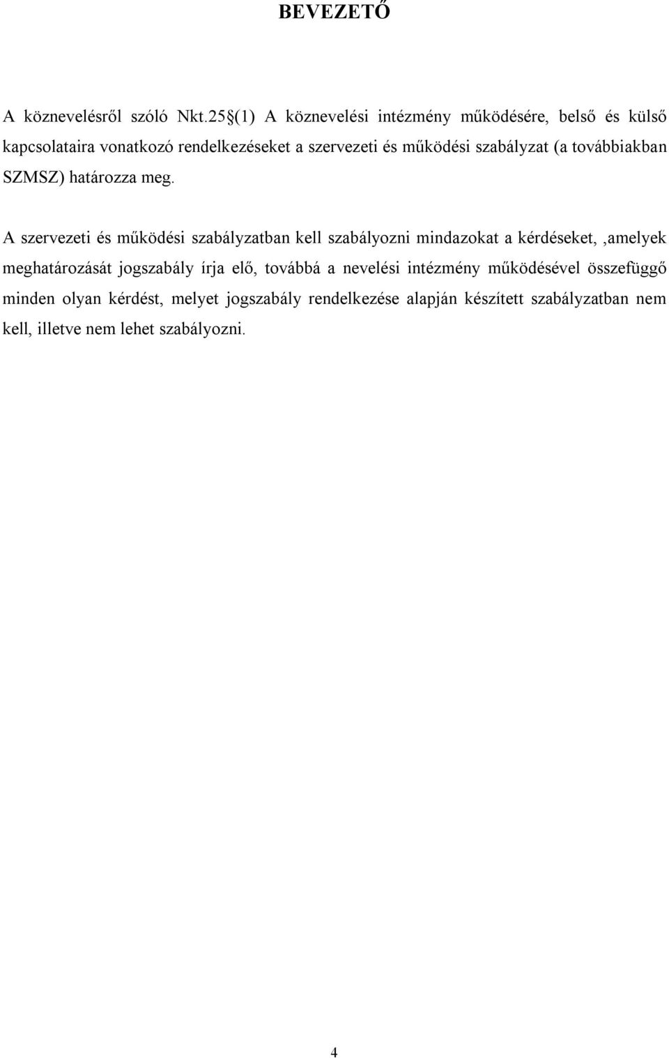 szabályzat (a továbbiakban SZMSZ) határozza meg.